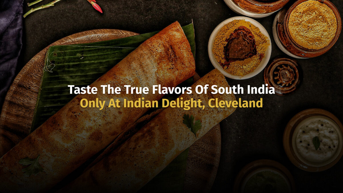 Taste the True Flavors of South India – Only at Indian Delight Restaurant, Cleveland