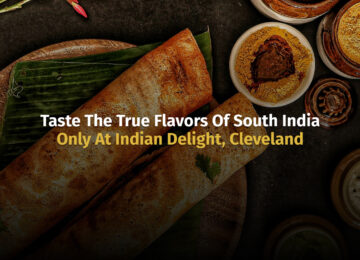 Taste the True Flavors of South India – Only at Indian Delight Restaurant, Cleveland
