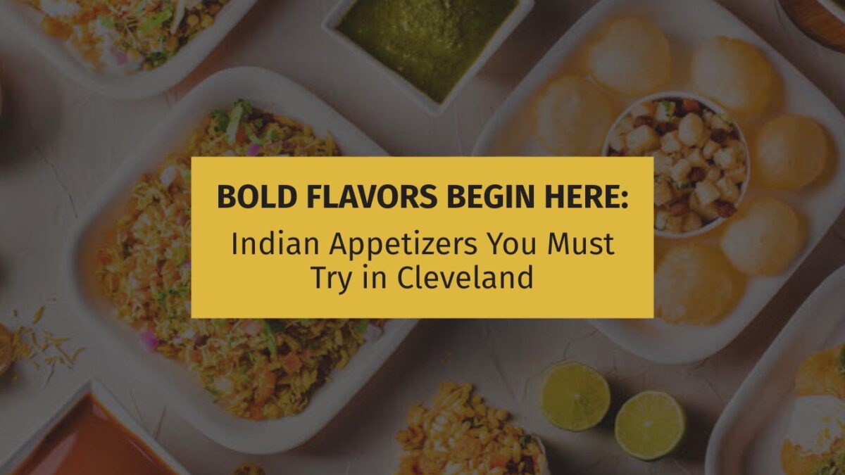 Bold Flavors Begin Here: Indian Appetizers You Must Try in Cleveland