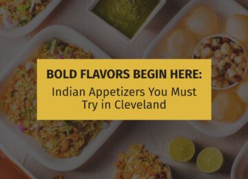 Bold Flavors Begin Here: Indian Appetizers You Must Try in Cleveland
