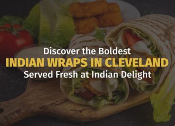 Discover the Boldest Indian Wraps in Cleveland – Served Fresh at Indian Delight