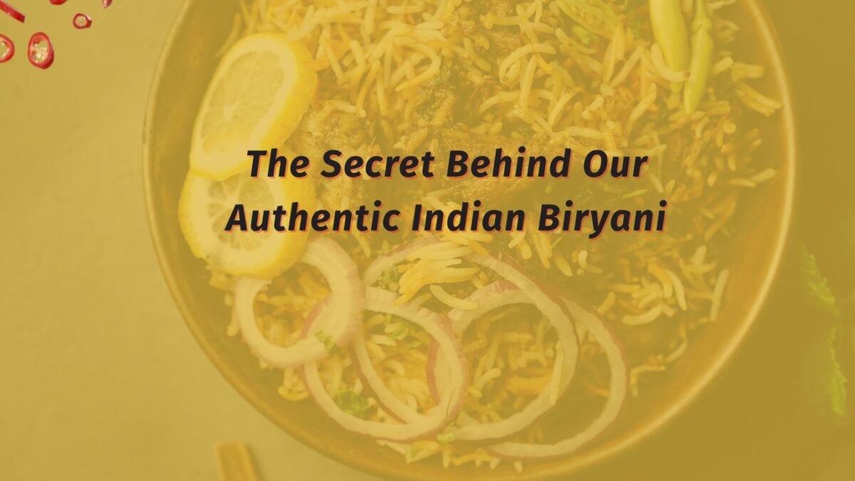 The Secret Behind Our Authentic Indian Biryani
