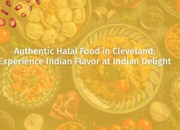 Experience Authentic Halal Food in Cleveland at Indian Delight