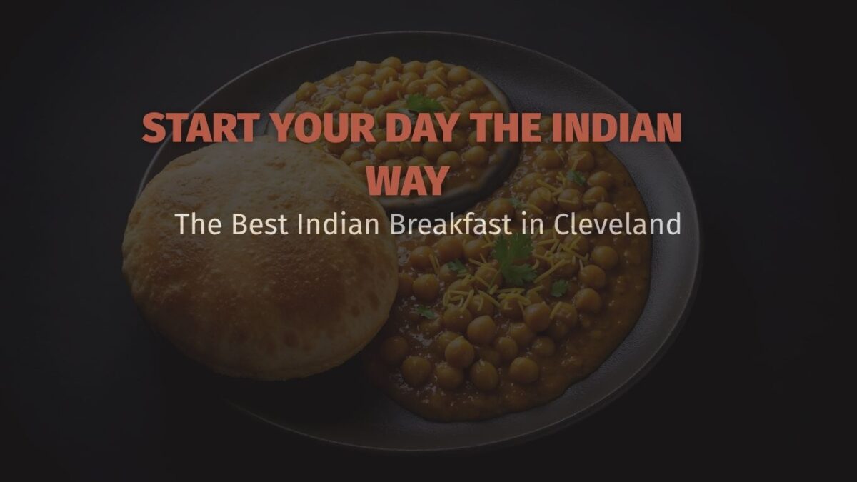 Start Your Day the Indian Way: The Best Indian Breakfast in Cleveland